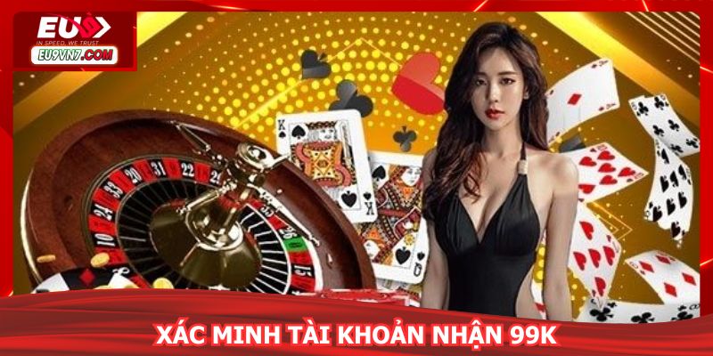 Xác minh tài khoản nhận 99k